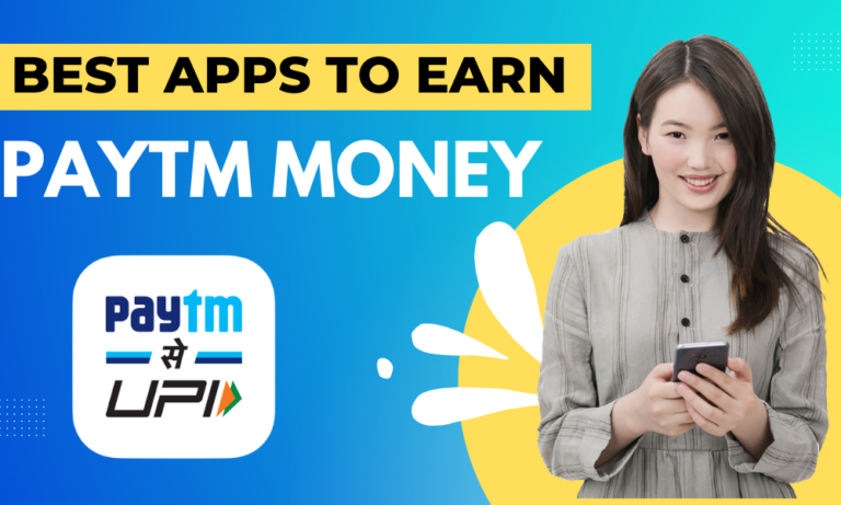 Best Paytm Earning Apps To Earn Real Paytm Cash